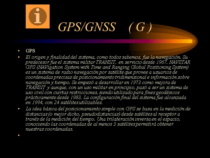 GPS/GNSS    ( G ) GPS El origen y finalidad del sistema,
